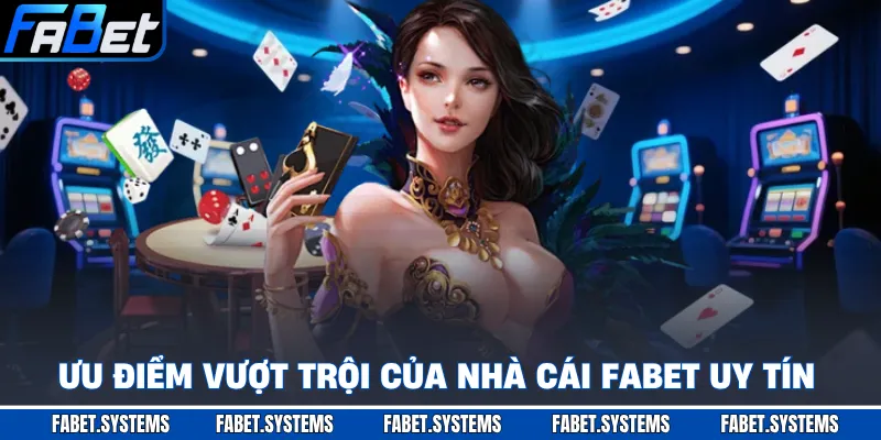 FABET 11 Ưu điểm vượt trội của nhà cái FABET uy tín